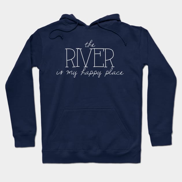 The River is My Happy Place Hoodie by winsteadwandering